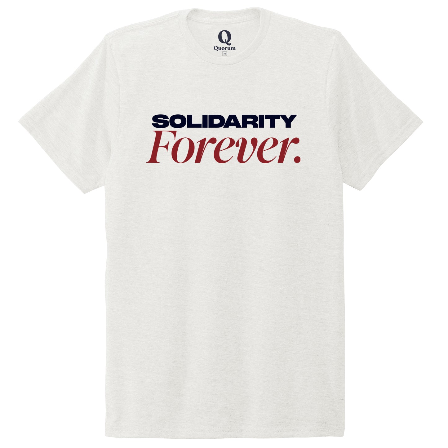 "Solidarity Forever." Quorum Unisex Tri-Blend Tee front print in Fairly White