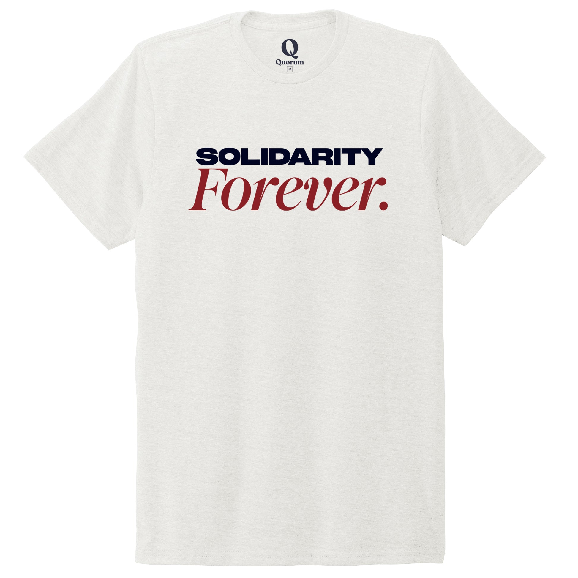 "Solidarity Forever." Quorum Unisex Tri-Blend Tee front print in Fairly White