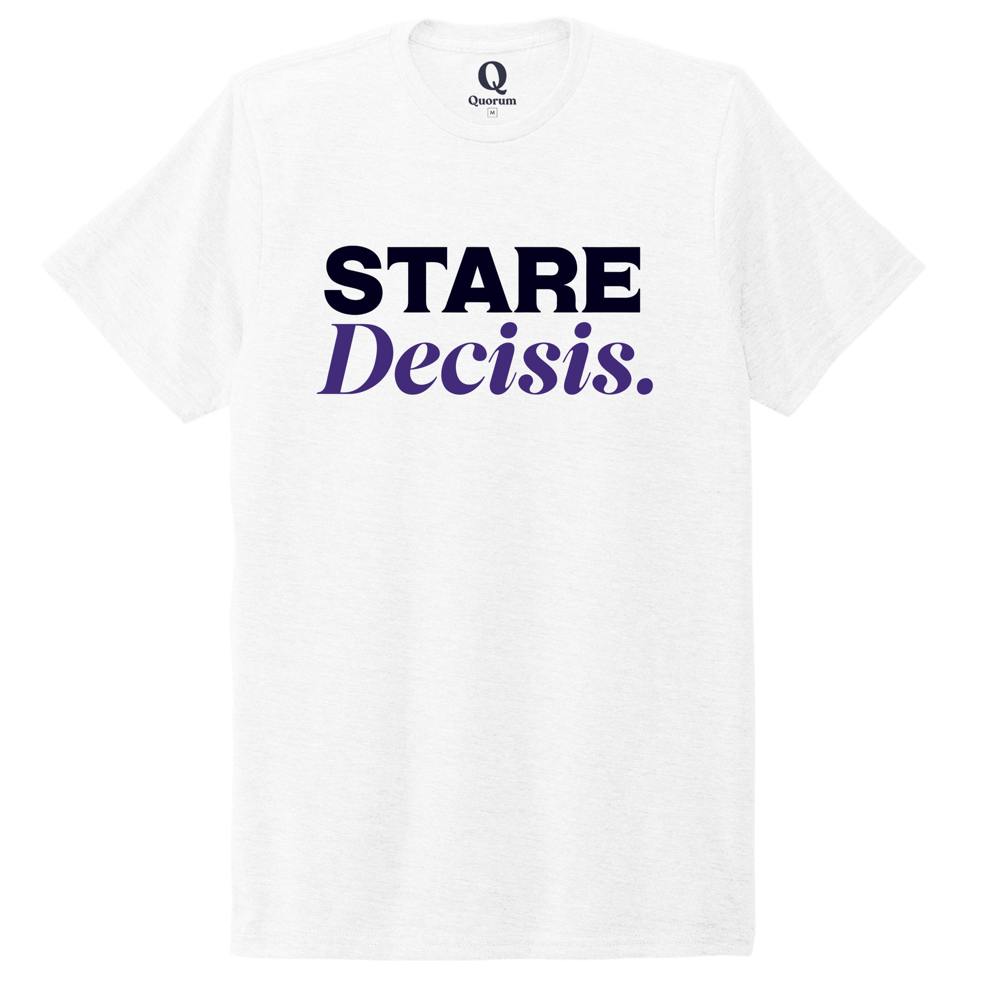 "Stare Decisis." Quorum Unisex Tri-Blend Tee front print in Bright White