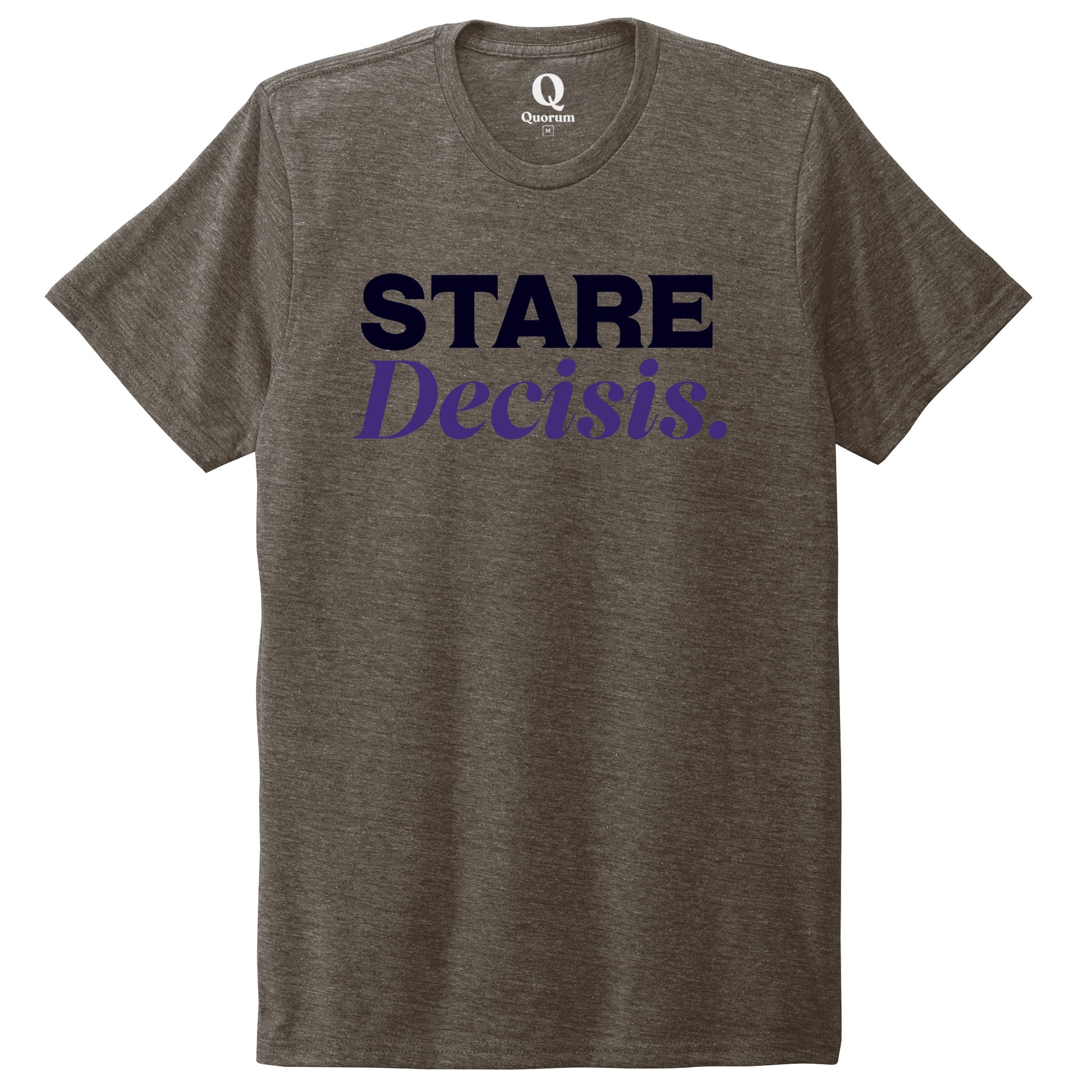 "Stare Decisis." Quorum Unisex Tri-Blend Tee front print in Earthy Brown