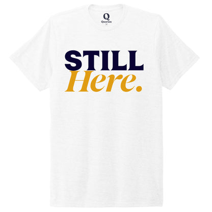 "Still Here." Quorum Unisex Tri-Blend Tee front print in Bright White