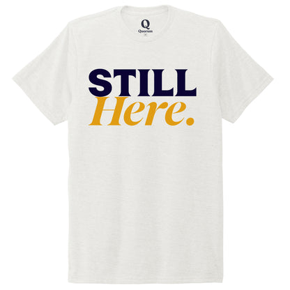"Still Here." Quorum Unisex Tri-Blend Tee front print in Fairly White