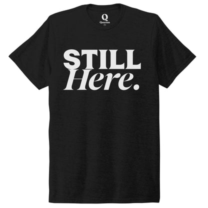 "Still Here." Quorum Unisex Tri-Blend Tee editorial print in Deep Black