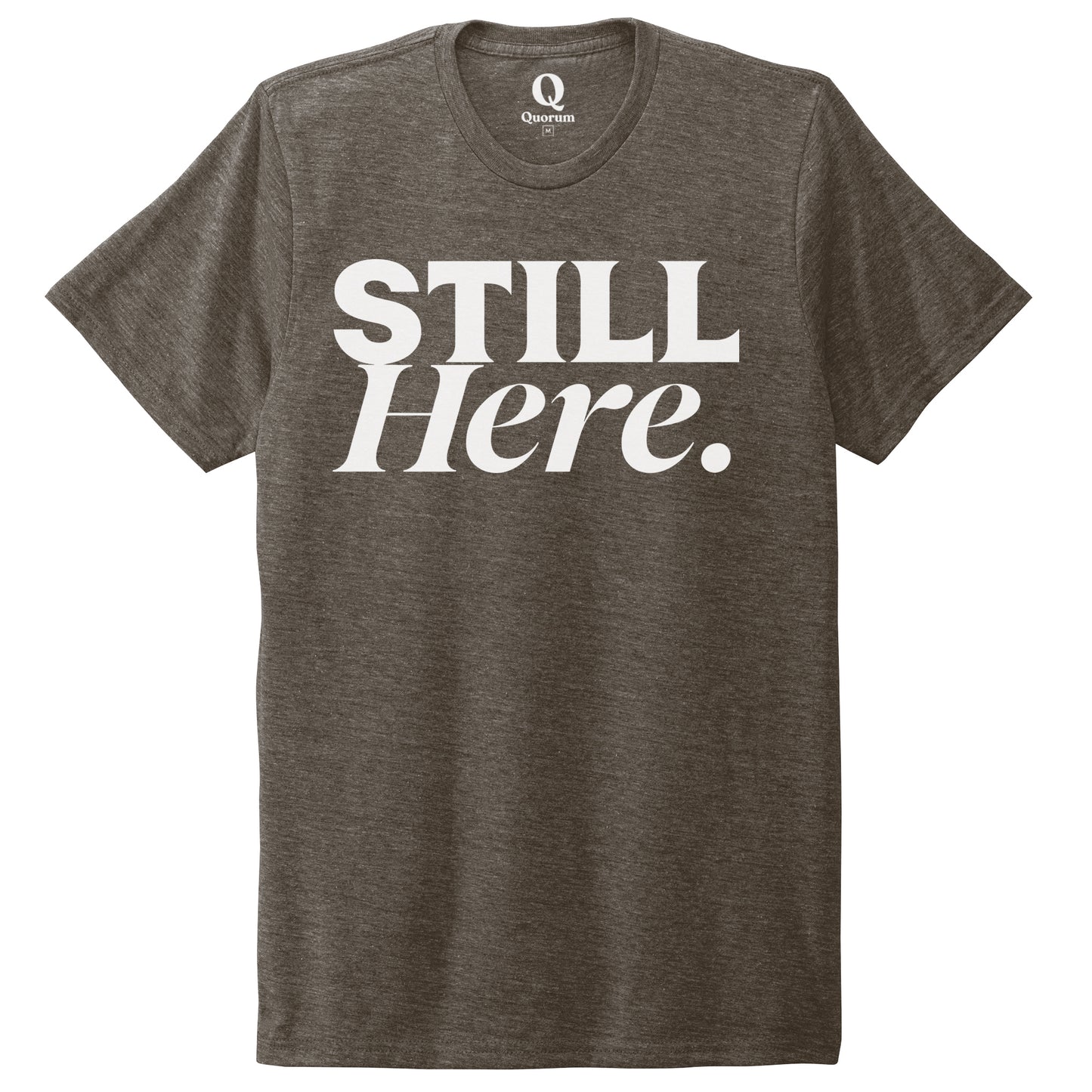 "Still Here." Quorum Unisex Tri-Blend Tee editorial print in Earthy Brown
