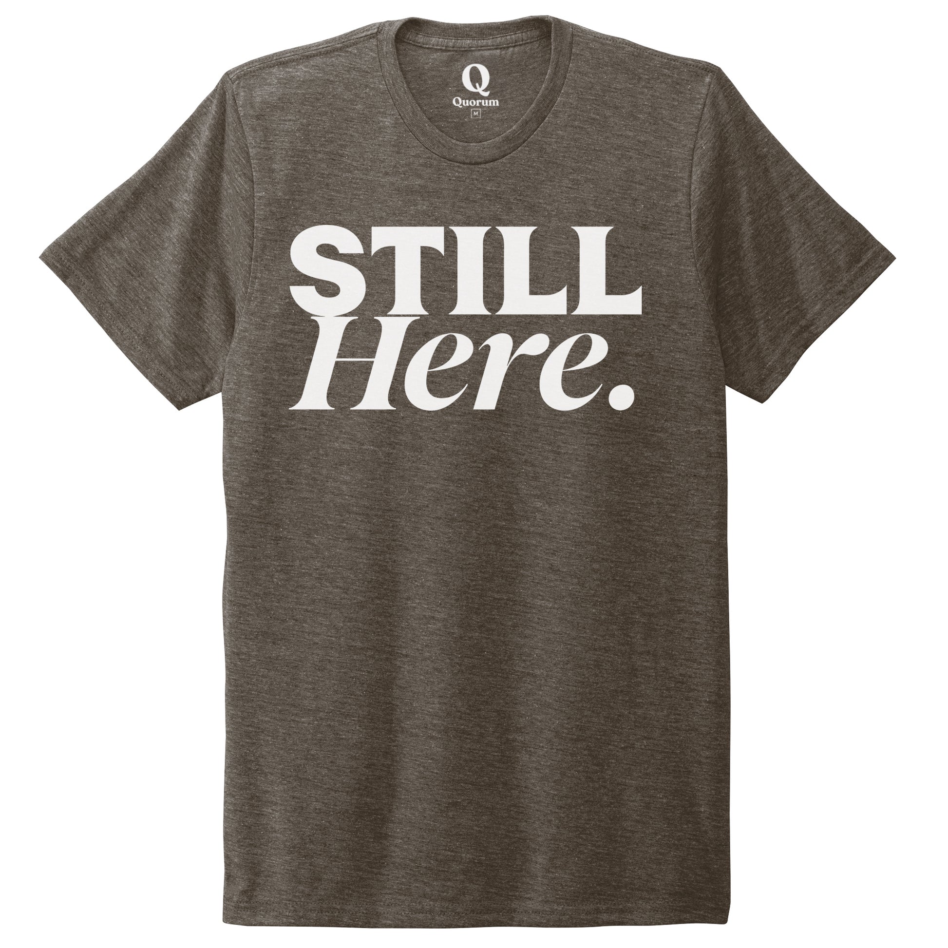 "Still Here." Quorum Unisex Tri-Blend Tee editorial print in Earthy Brown