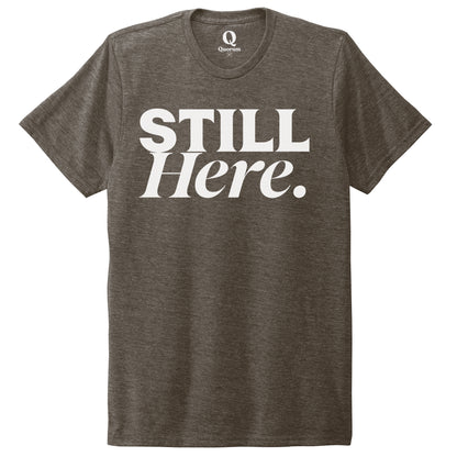 "Still Here." Quorum Unisex Tri-Blend Tee editorial print in Earthy Brown