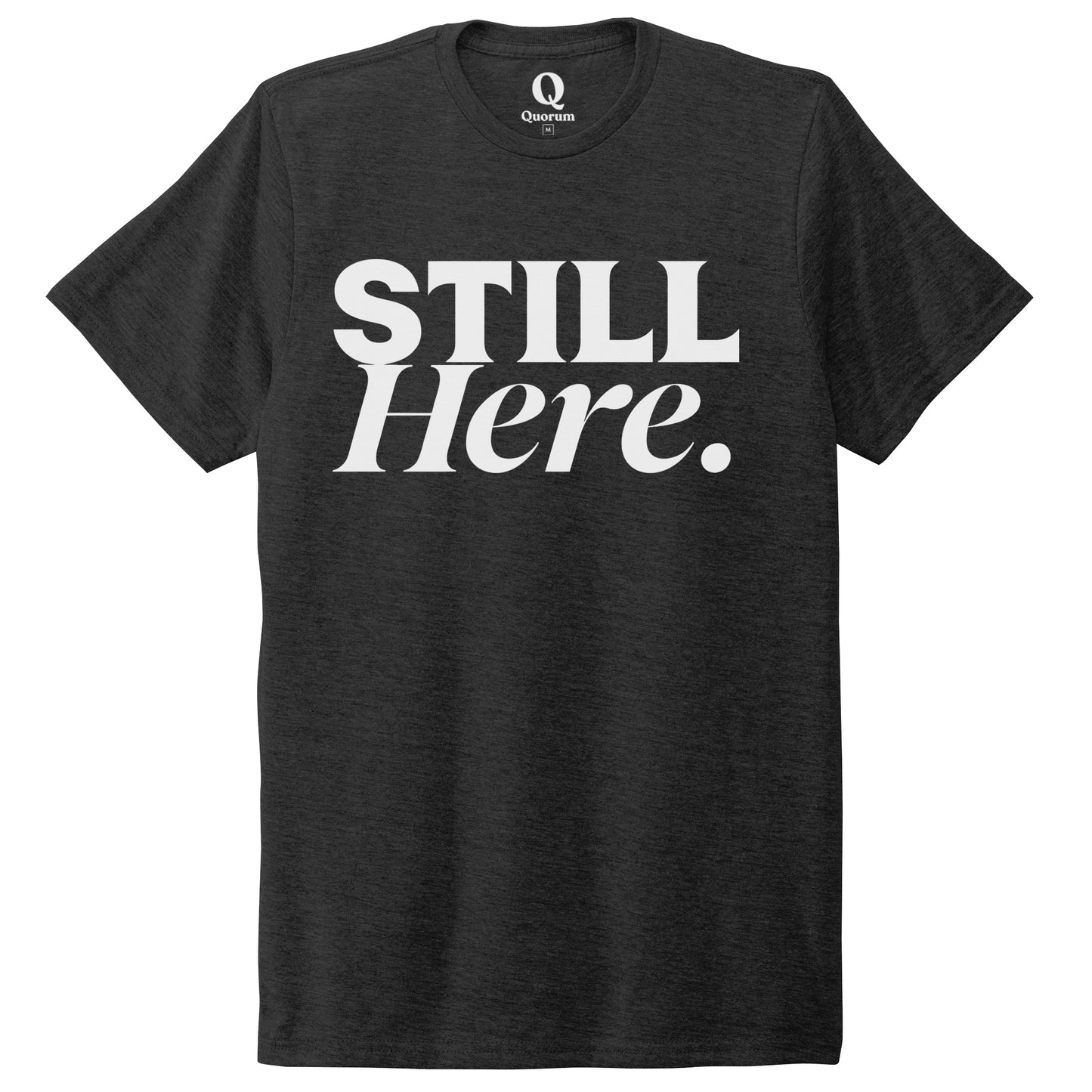 "Still Here." Quorum Unisex Tri-Blend Tee editorial print in Space Black