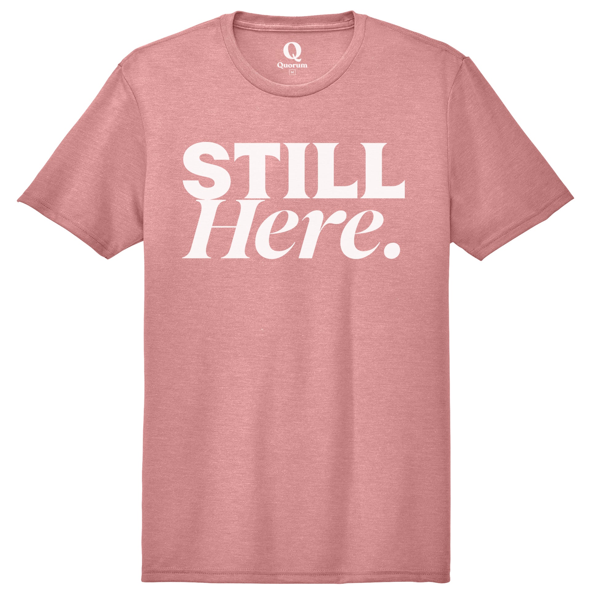 "Still Here." Quorum Unisex Tri-Blend Tee editorial print in Vintage Rose