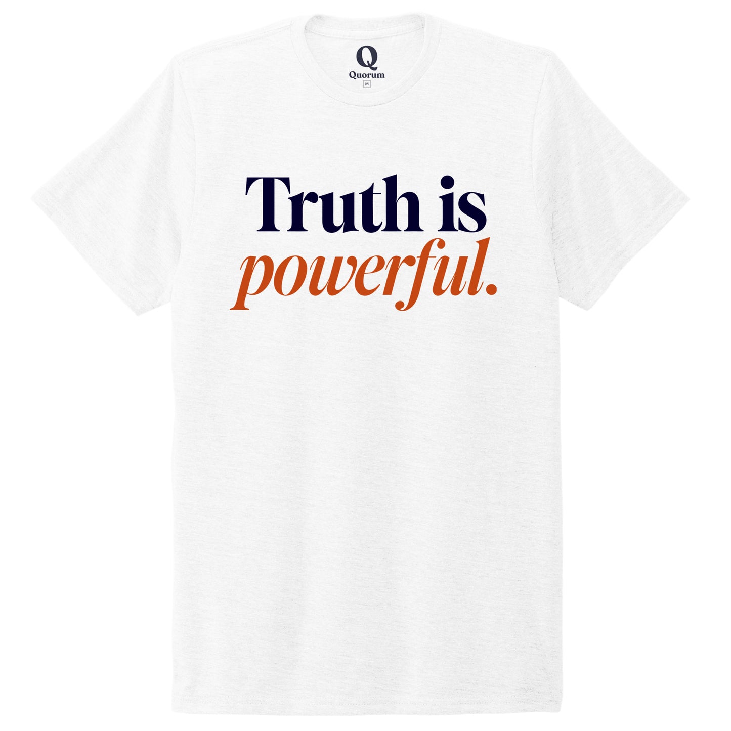 "Truth is powerful." Quorum Unisex Tri-Blend Tee front print in Bright White