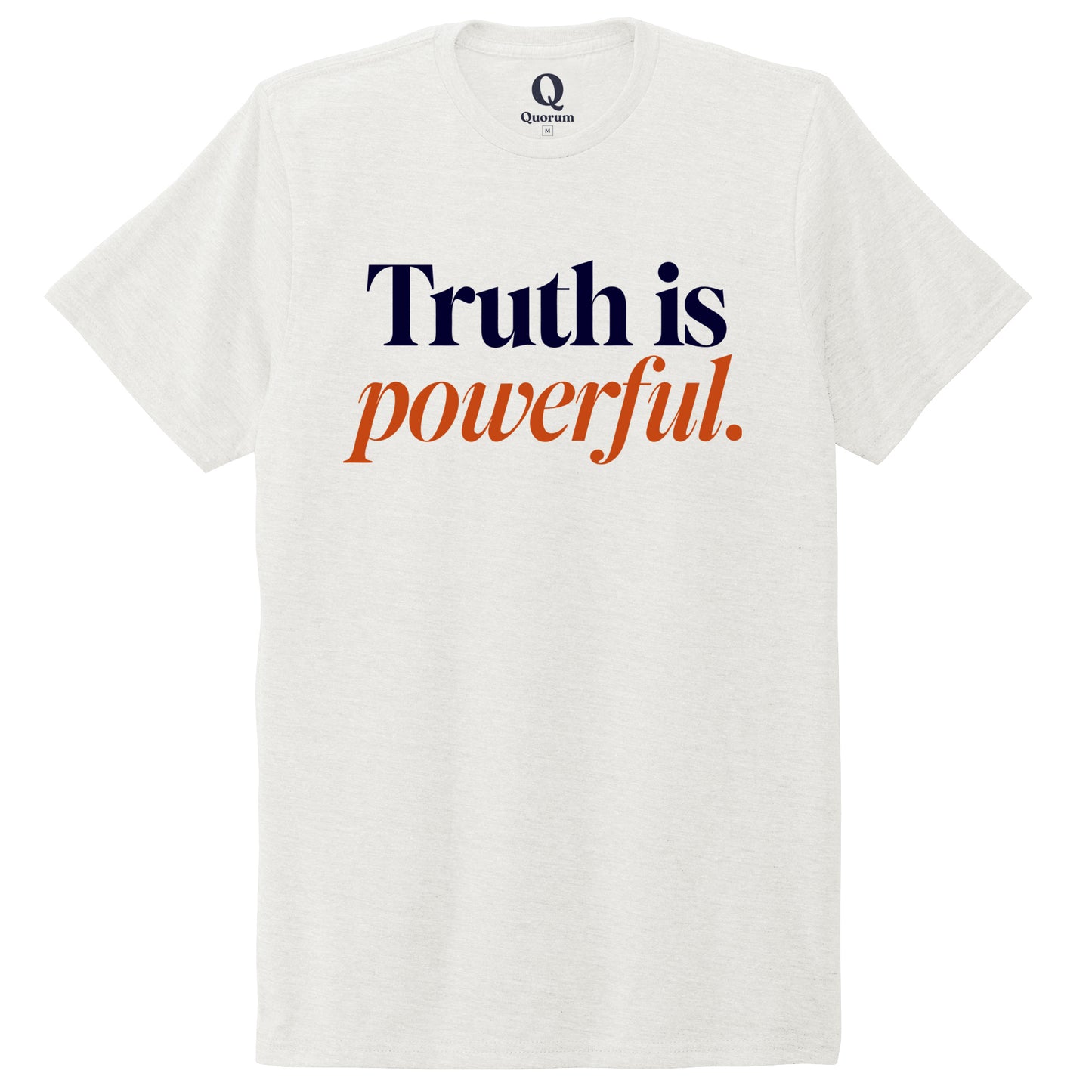 "Truth is powerful." Quorum Unisex Tri-Blend Tee front print in Fairly White