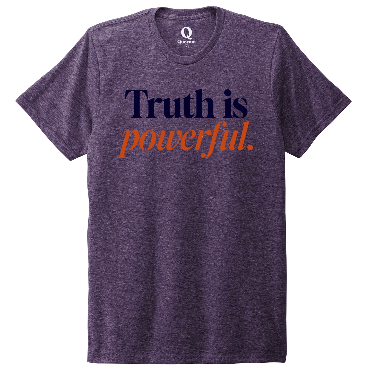 "Truth is powerful." Quorum Unisex Tri-Blend Tee front print in Huckleberry