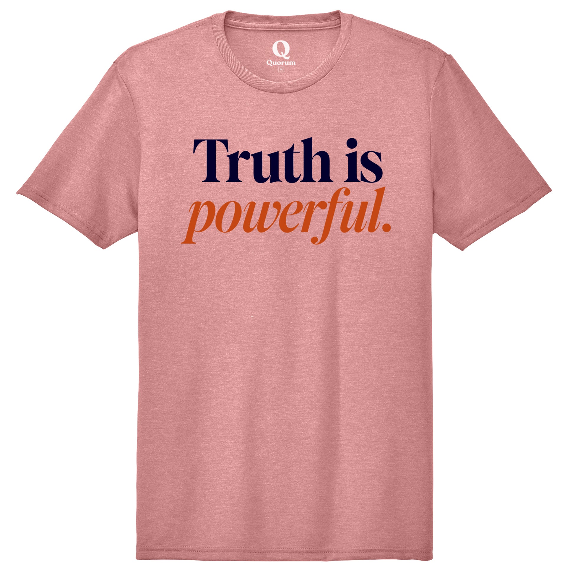 "Truth is powerful." Quorum Unisex Tri-Blend Tee front print in Vintage Rose