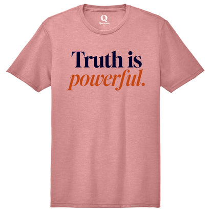 "Truth is powerful." Quorum Unisex Tri-Blend Tee front print in Vintage Rose