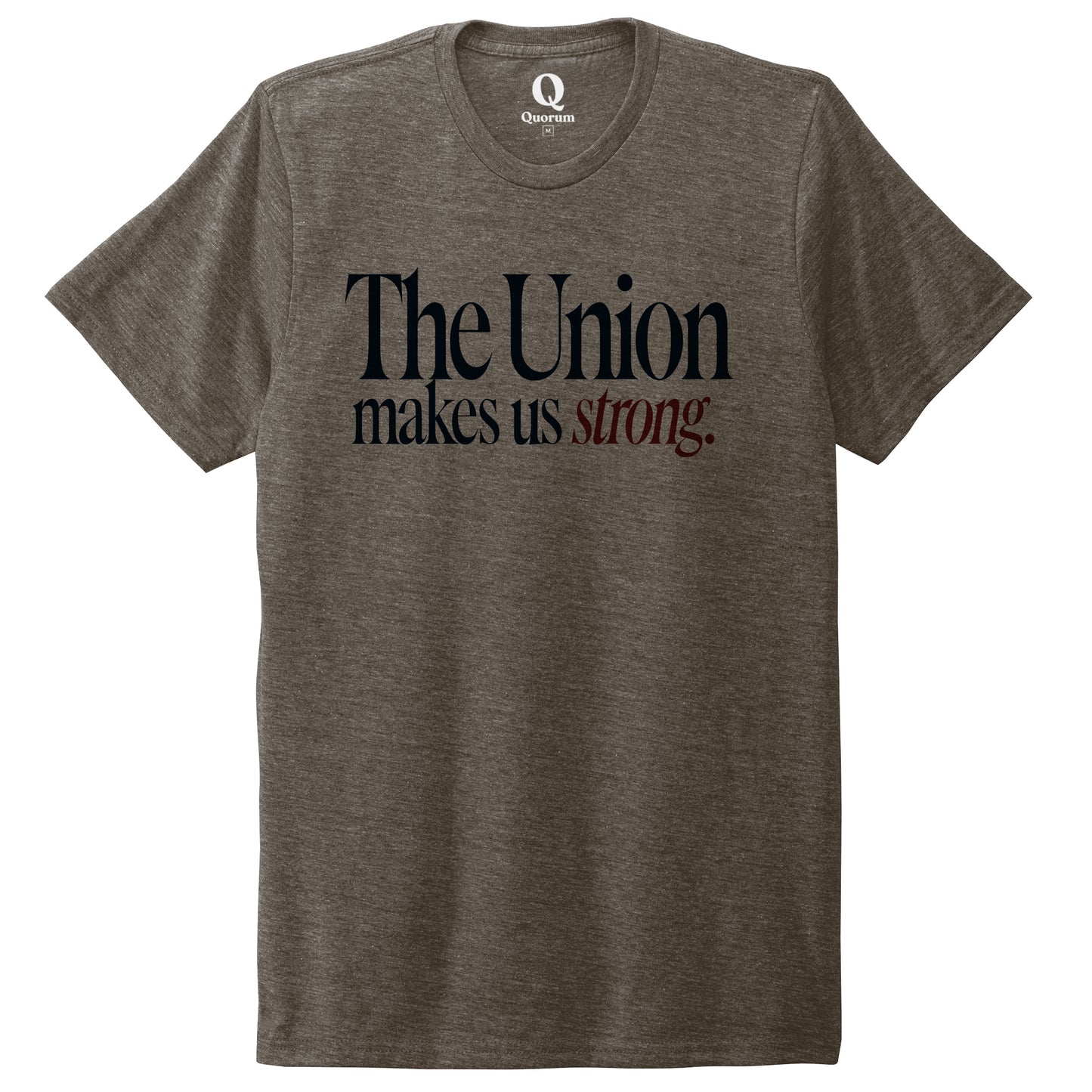 "The Union makes us strong." Quorum Unisex Tri-Blend Tee front print in Earthy Brown