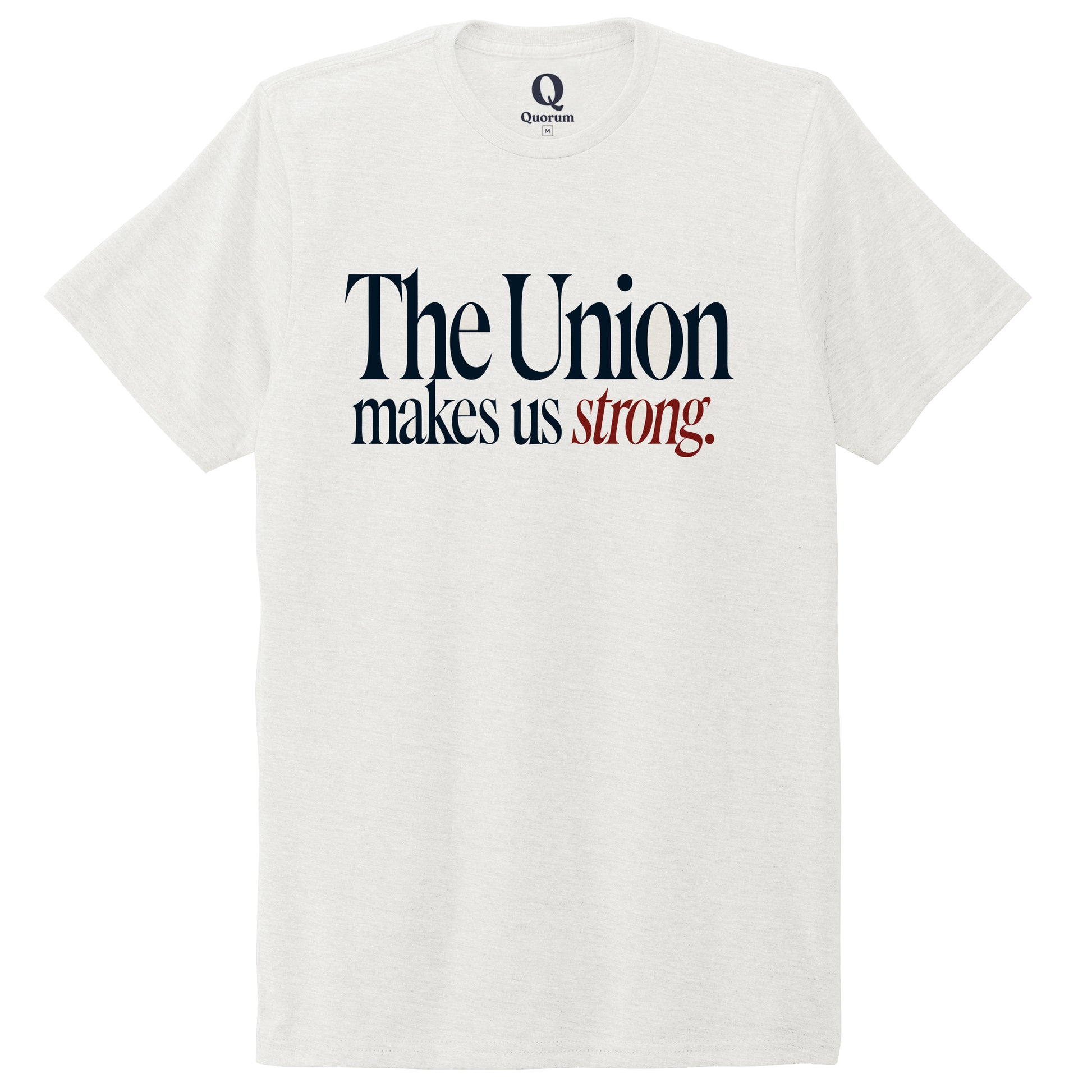 "The Union makes us strong." Quorum Unisex Tri-Blend Tee front print in Fairly White