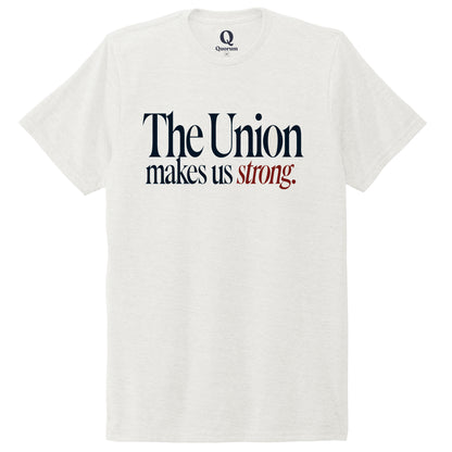 "The Union makes us strong." Quorum Unisex Tri-Blend Tee front print in Fairly White