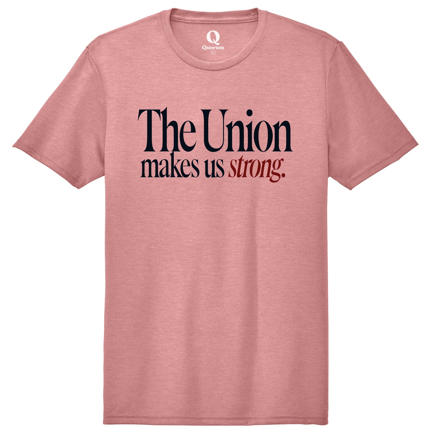 "The Union makes us strong." Quorum Unisex Tri-Blend Tee front print in Vintage Rose