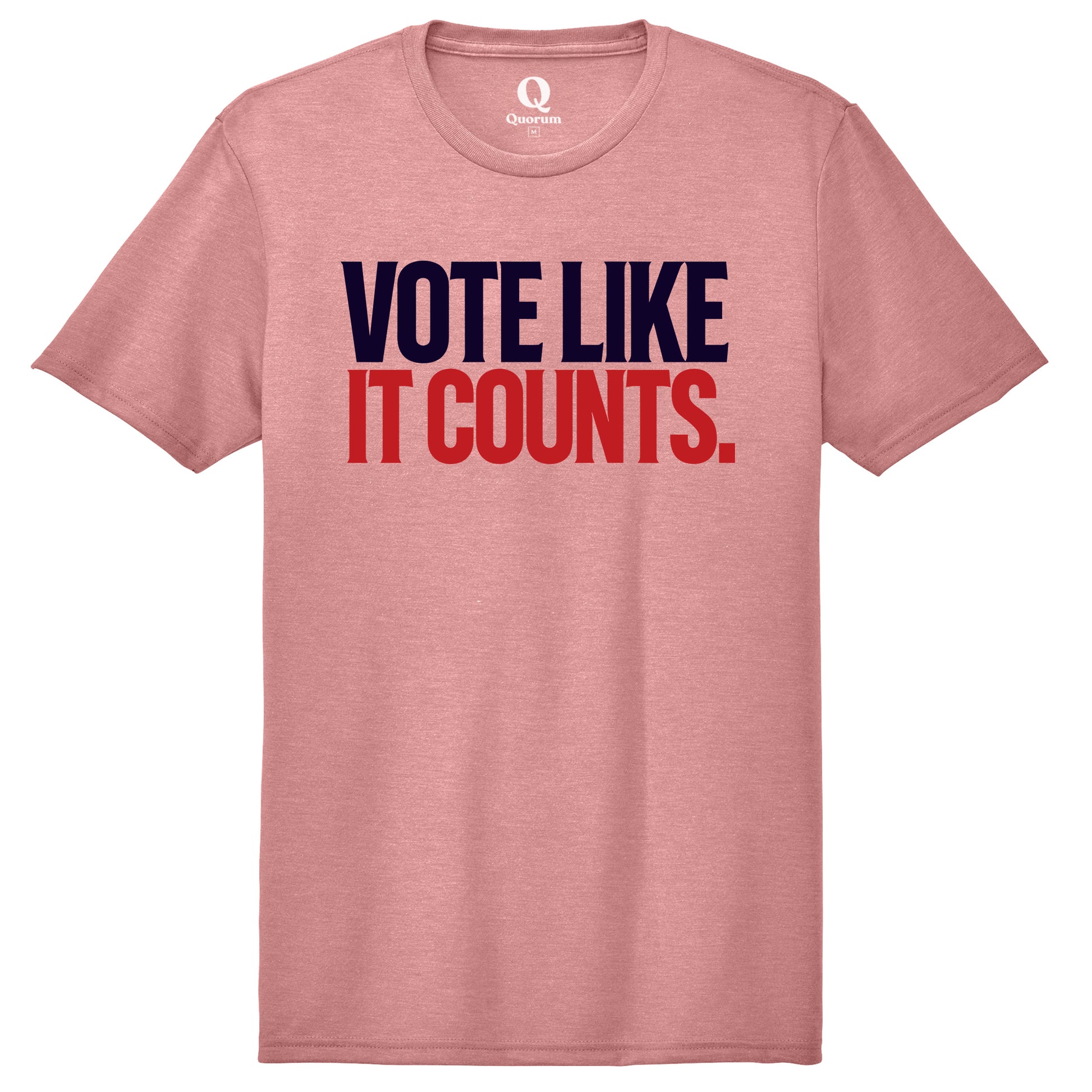 "Vote like it counts." Quorum Unisex Tri-Blend Tee front print in Vintage Rose