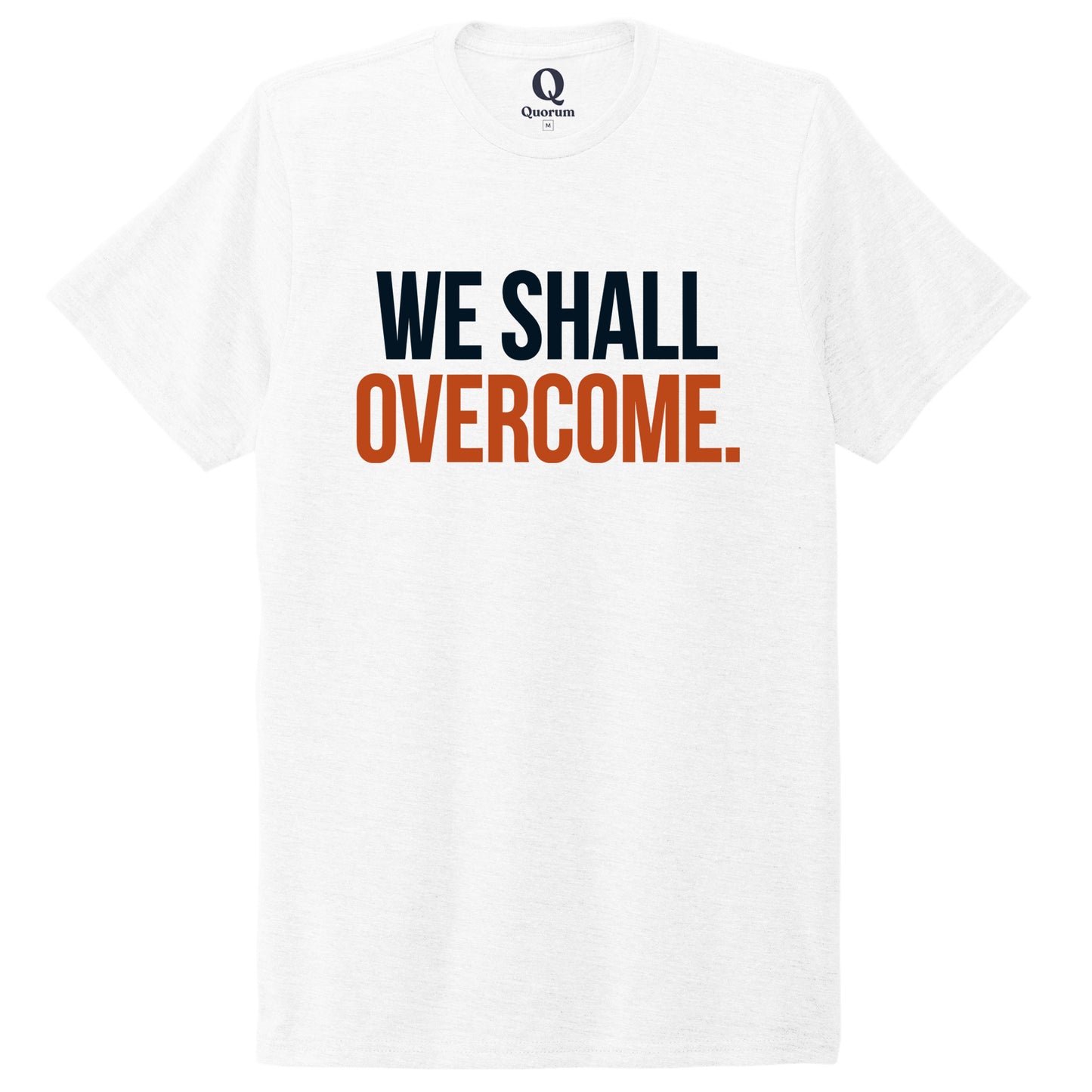 "We shall overcome." Quorum Unisex Tri-Blend Tee front print in Bright White