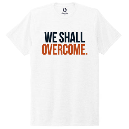 "We shall overcome." Quorum Unisex Tri-Blend Tee front print in Bright White