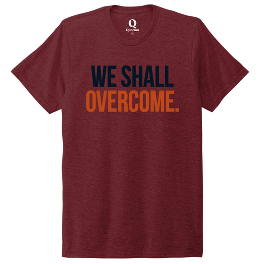 "We shall overcome." Quorum Unisex Tri-Blend Tee front print in Vino Red