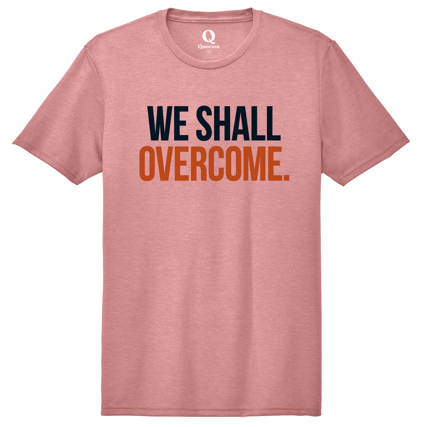 "We shall overcome." Quorum Unisex Tri-Blend Tee front print in Vintage Rose