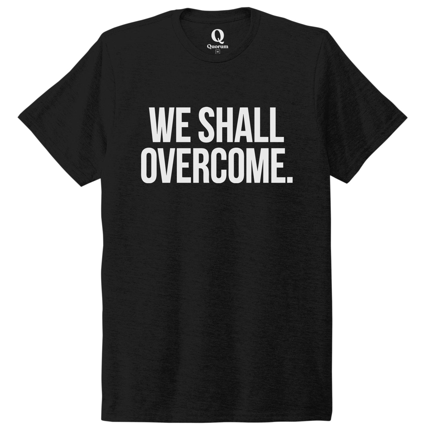 "We shall overcome." Quorum Unisex Tri-Blend Tee editorial print in Deep Black