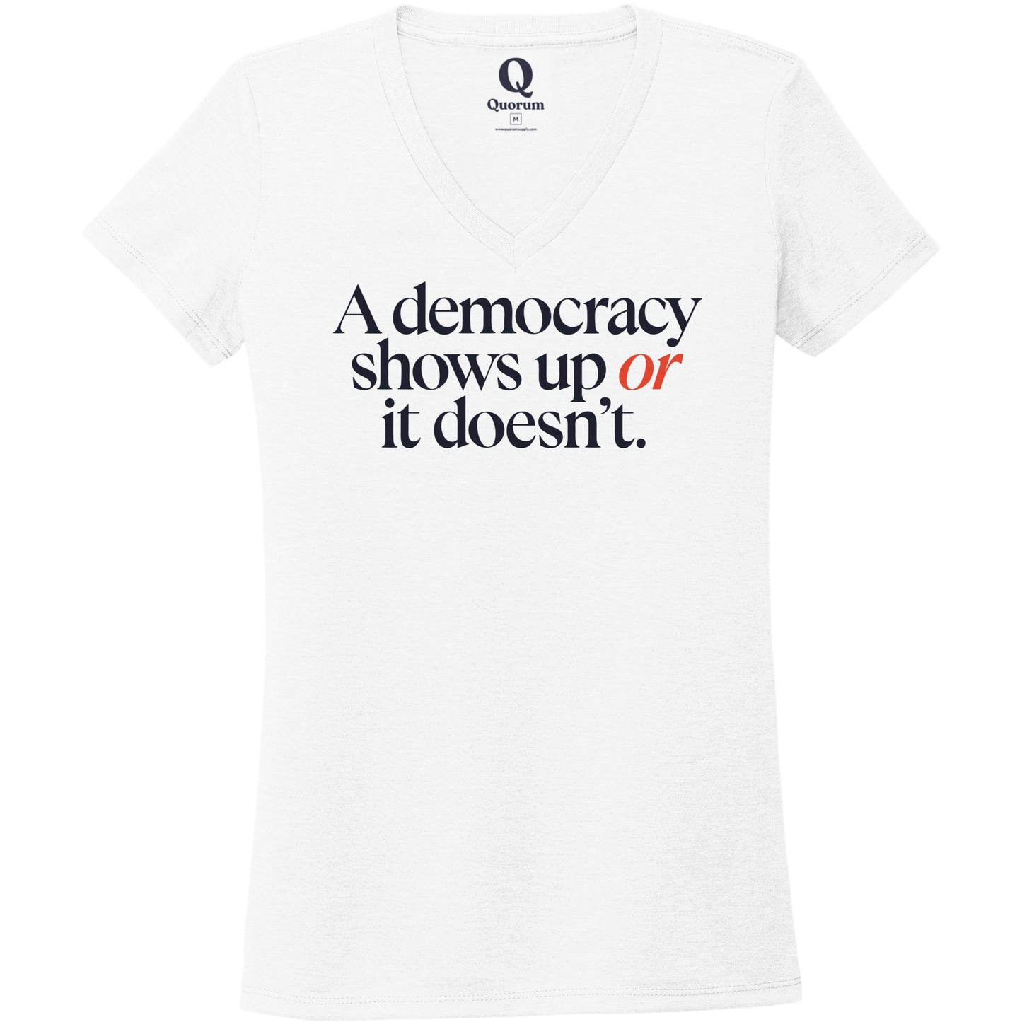 "A democracy shows up or it doesn't." Quorum Women's Tri-Blend V-Neck front print in Bright White