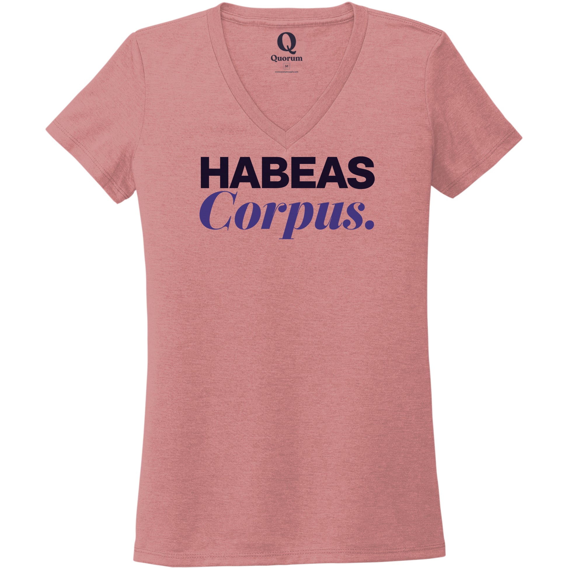 "Habeas Corpus." Quorum Women's Tri-Blend V-Neck front print in Vintage Rose