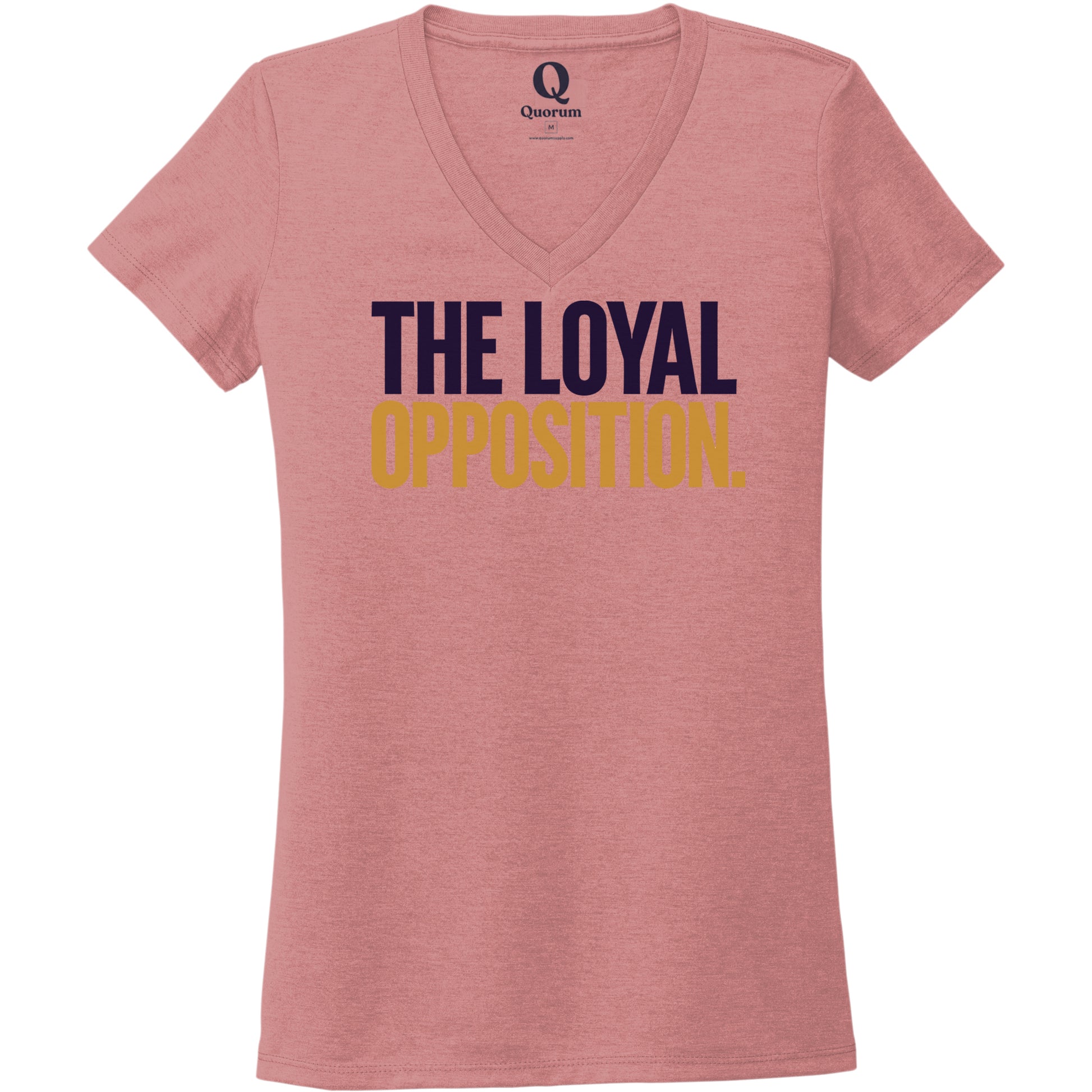 "The Loyal Opposition." Quorum Women's Tri-Blend V-Neck front print in Vintage Rose