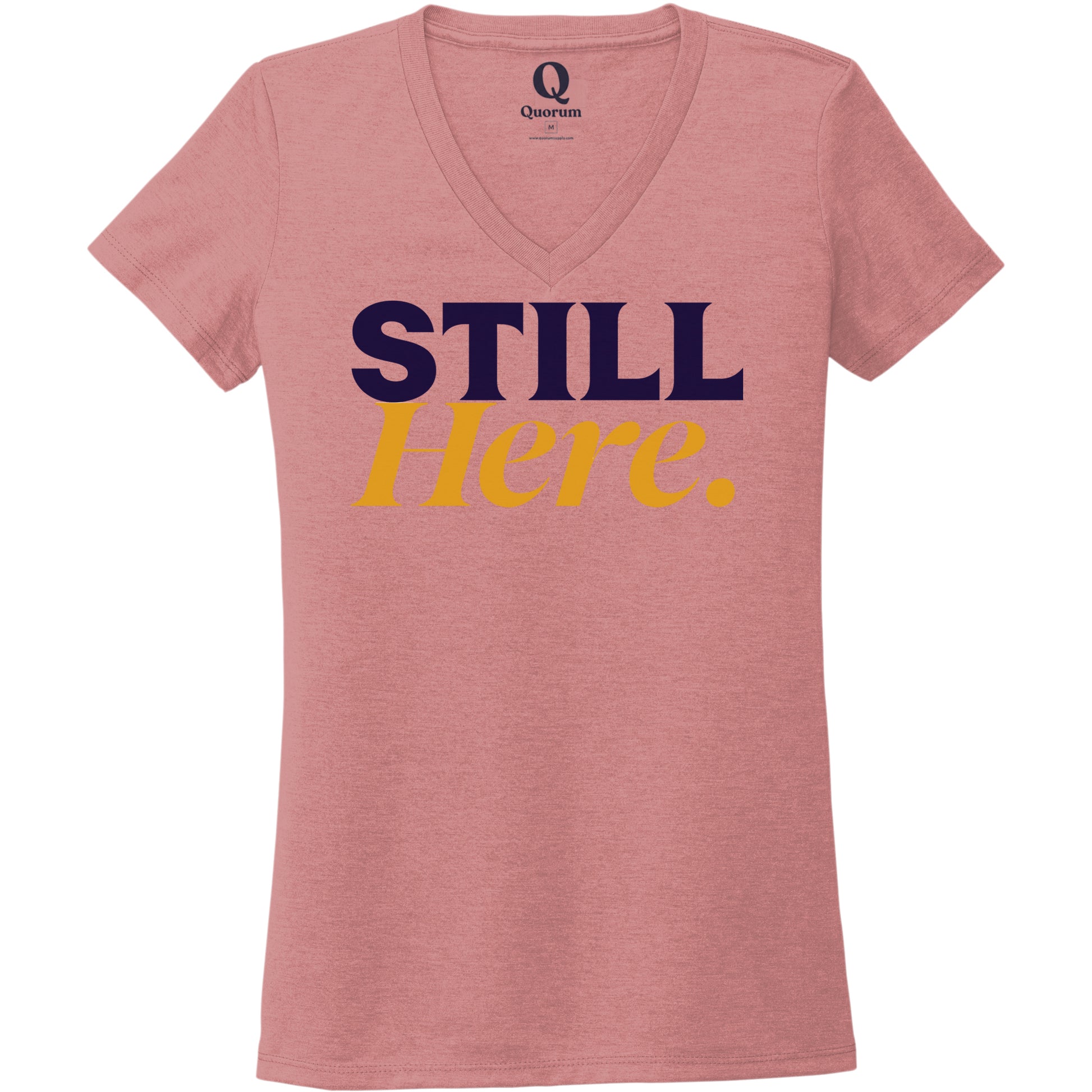 "Still Here." Quorum Women's Tri-Blend V-Neck front print in Vintage Rose
