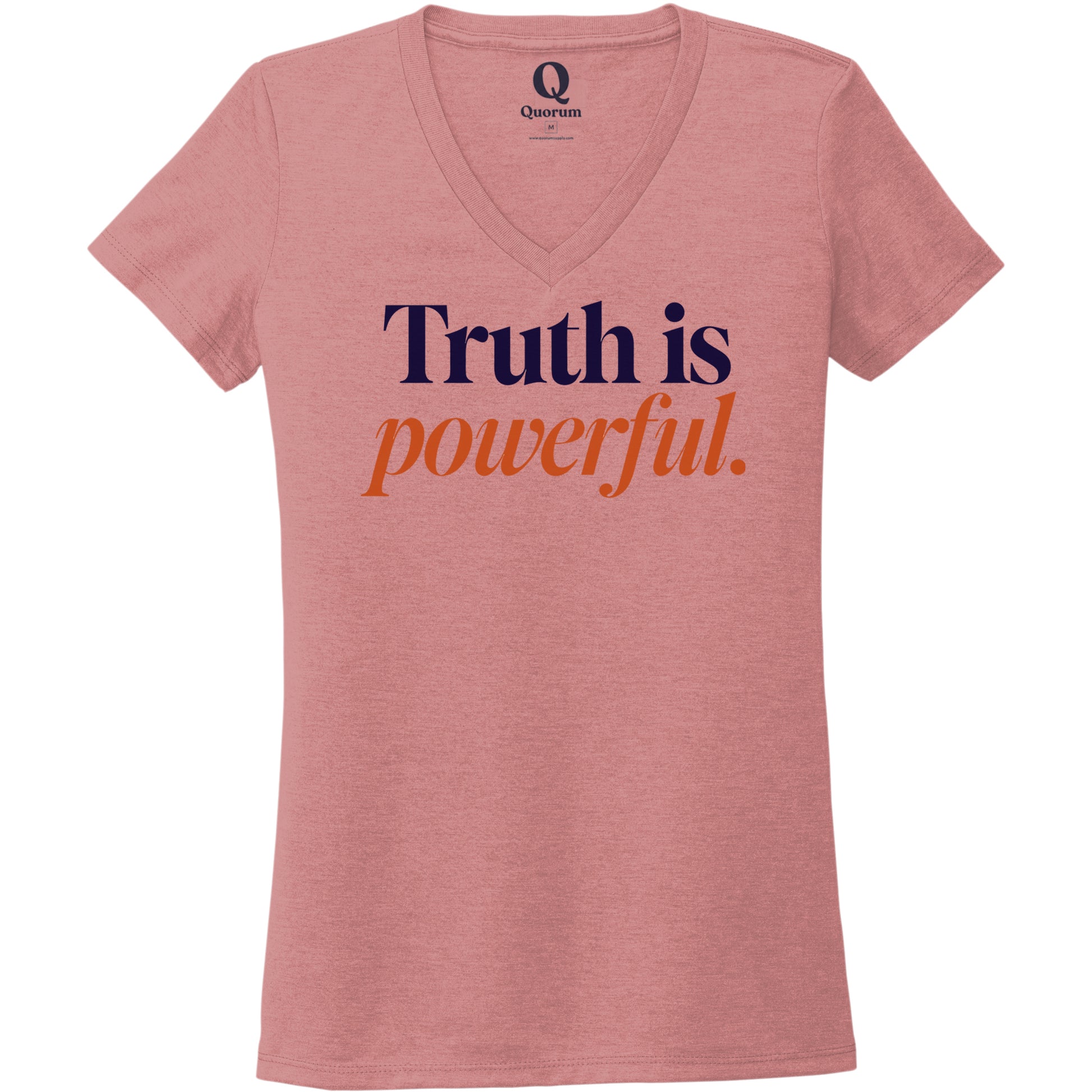 "Truth is powerful." Quorum Women's Tri-Blend V-Neck front print in Vintage Rose