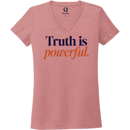 "Truth is powerful." Quorum Women's Tri-Blend V-Neck front print in Vintage Rose