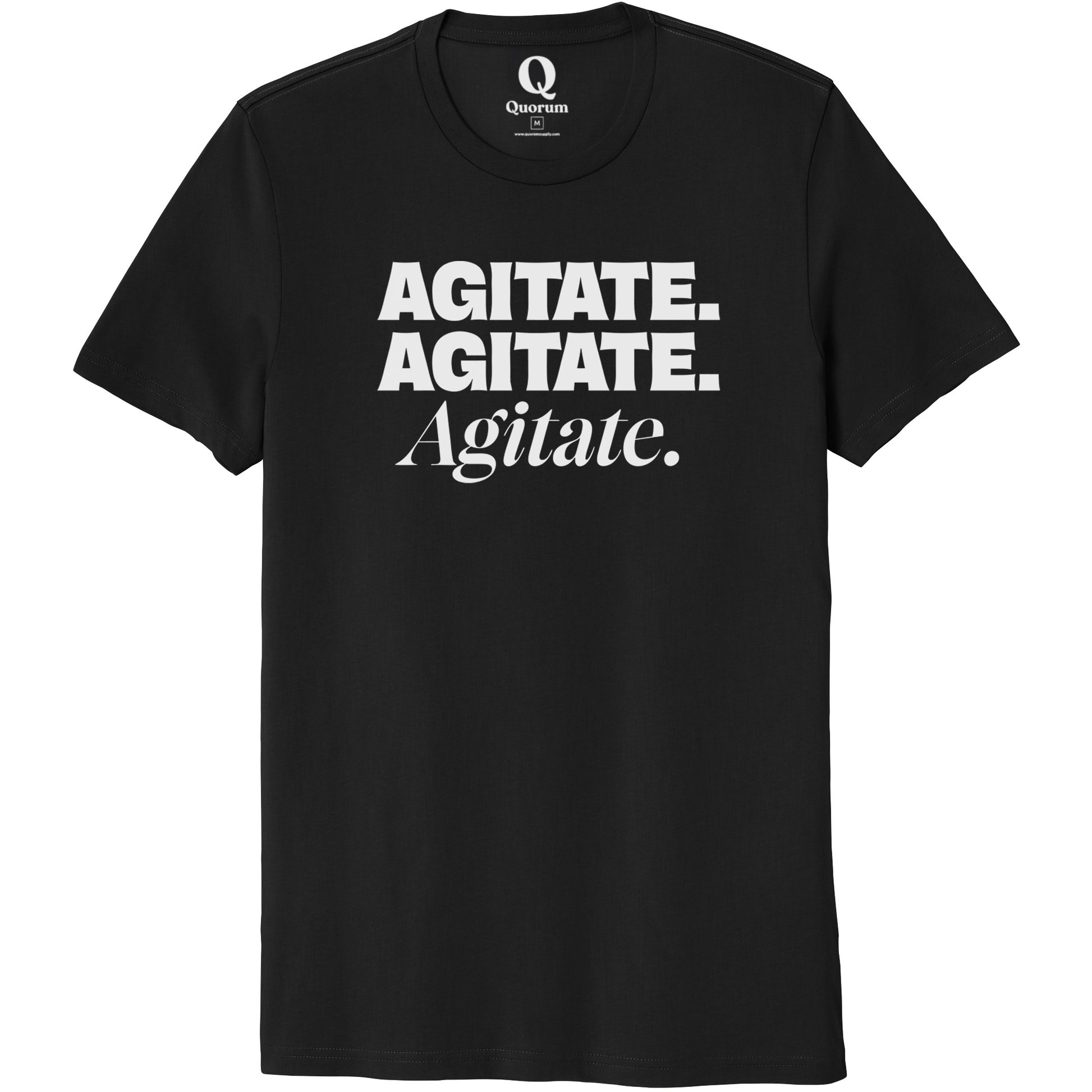 "Agitate. Agitate. Agitate." Quorum Unisex 100% Organic Cotton Tee editorial print in Deep Black