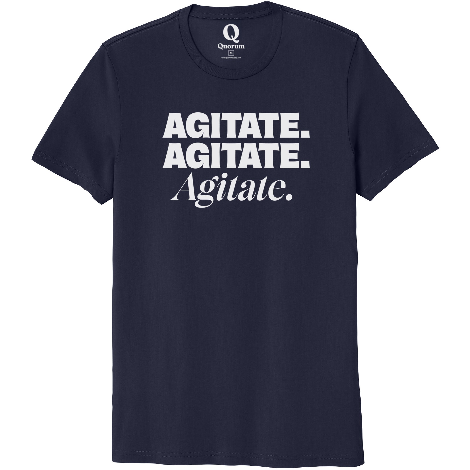"Agitate. Agitate. Agitate." Quorum Unisex 100% Organic Cotton Tee editorial print in Night Sky Navy