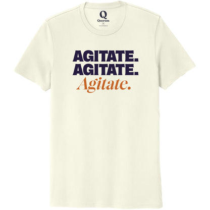 "Agitate. Agitate. Agitate." Quorum Unisex 100% Organic Cotton Tee front print in White Sand