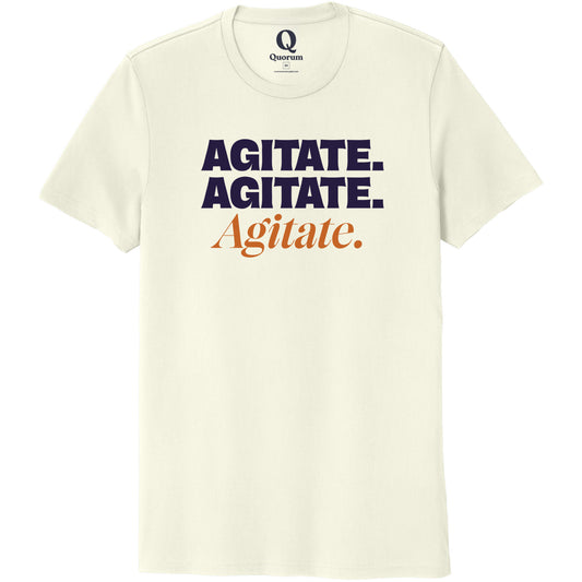 "Agitate. Agitate. Agitate." Quorum Unisex 100% Organic Cotton Tee front print in White Sand