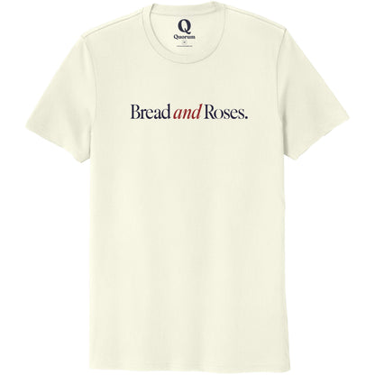 "Bread and Roses." Quorum Unisex 100% Organic Cotton Tee front print in White Sand