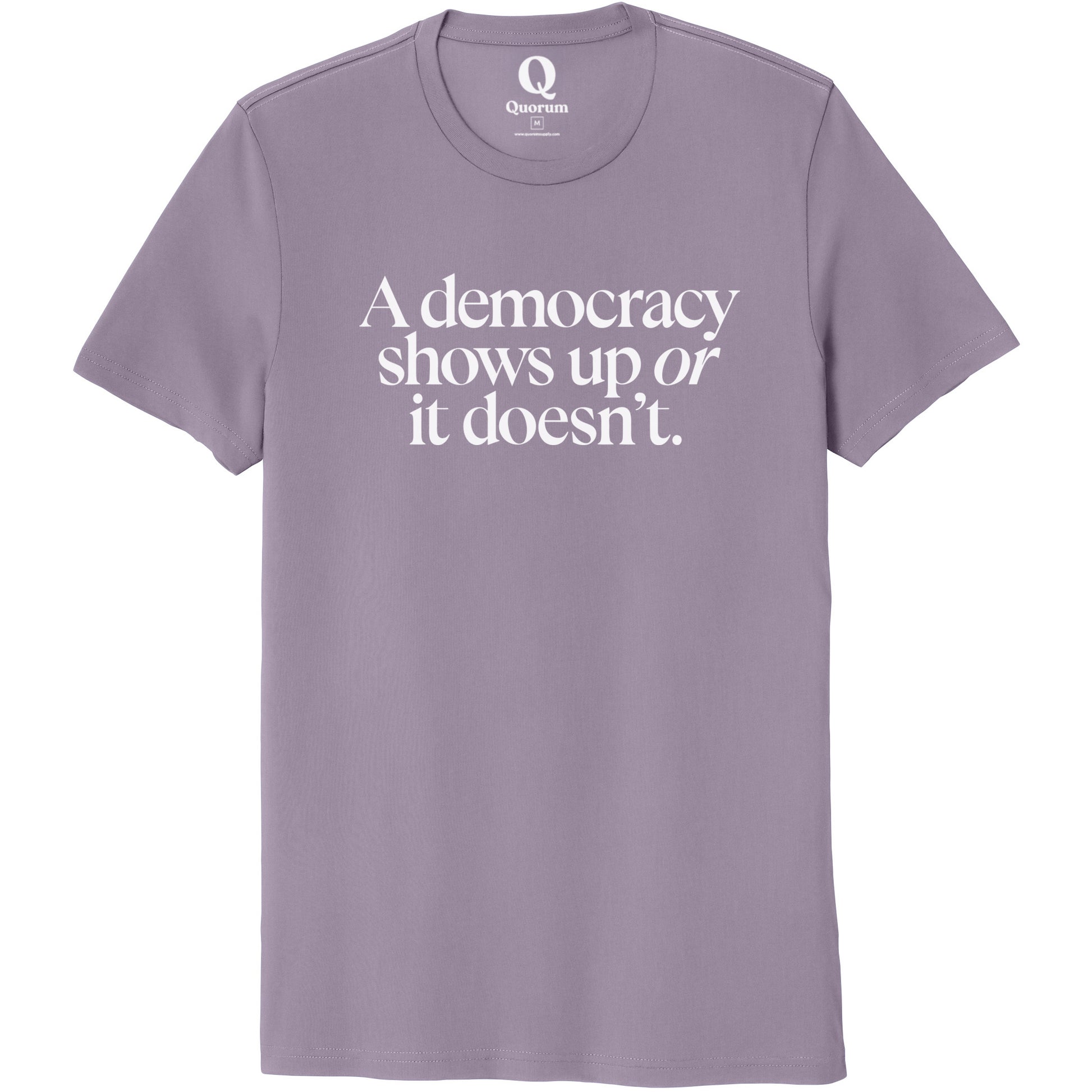 "A democracy shows up or it doesn't." Quorum Unisex 100% Organic Cotton Tee editorial print in Cosmic Purple