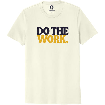 "Do the Work." Quorum Unisex 100% Organic Cotton Tee front print in White Sand