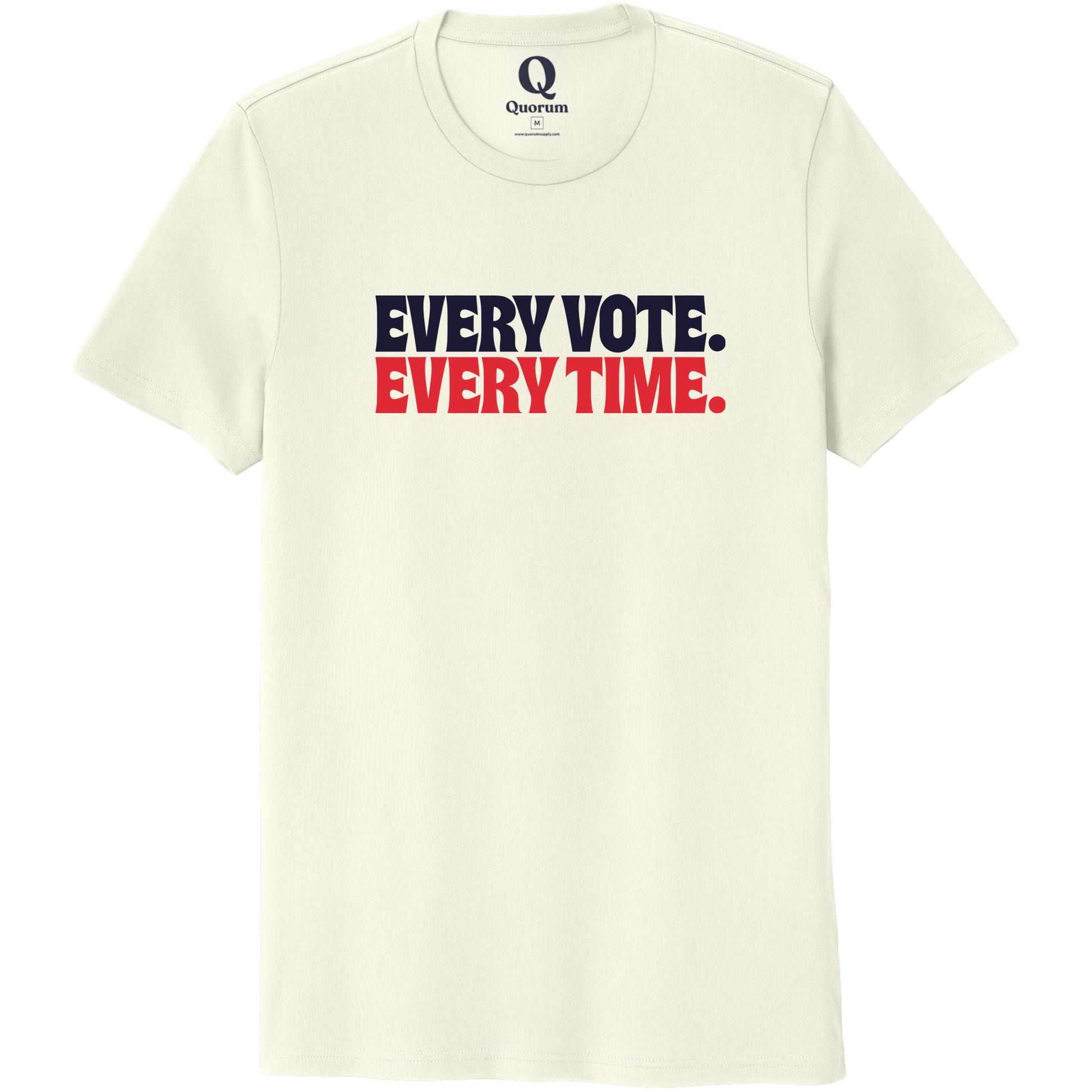 "Every Vote. Every Time." Quorum Unisex 100% Organic Cotton Tee front print in White Sand
