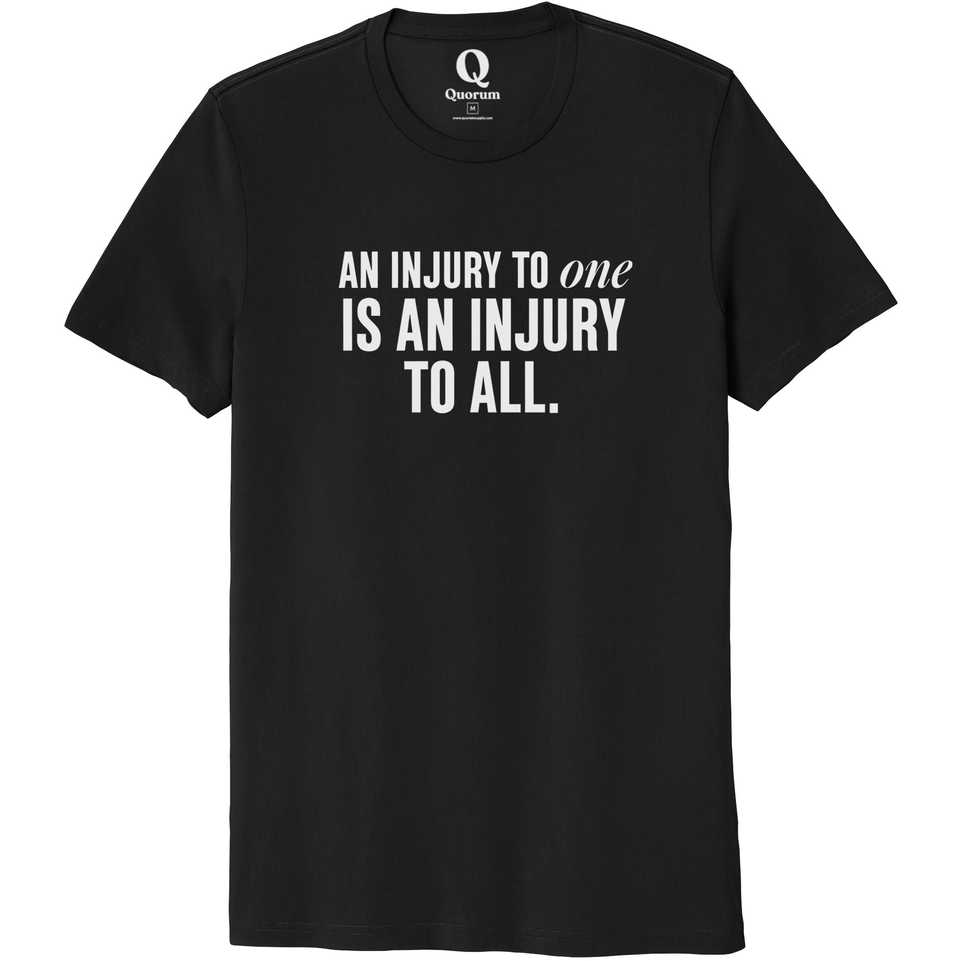 "An injury to one is an injury to all." Quorum Unisex 100% Organic Cotton Tee editorial print in Deep Black
