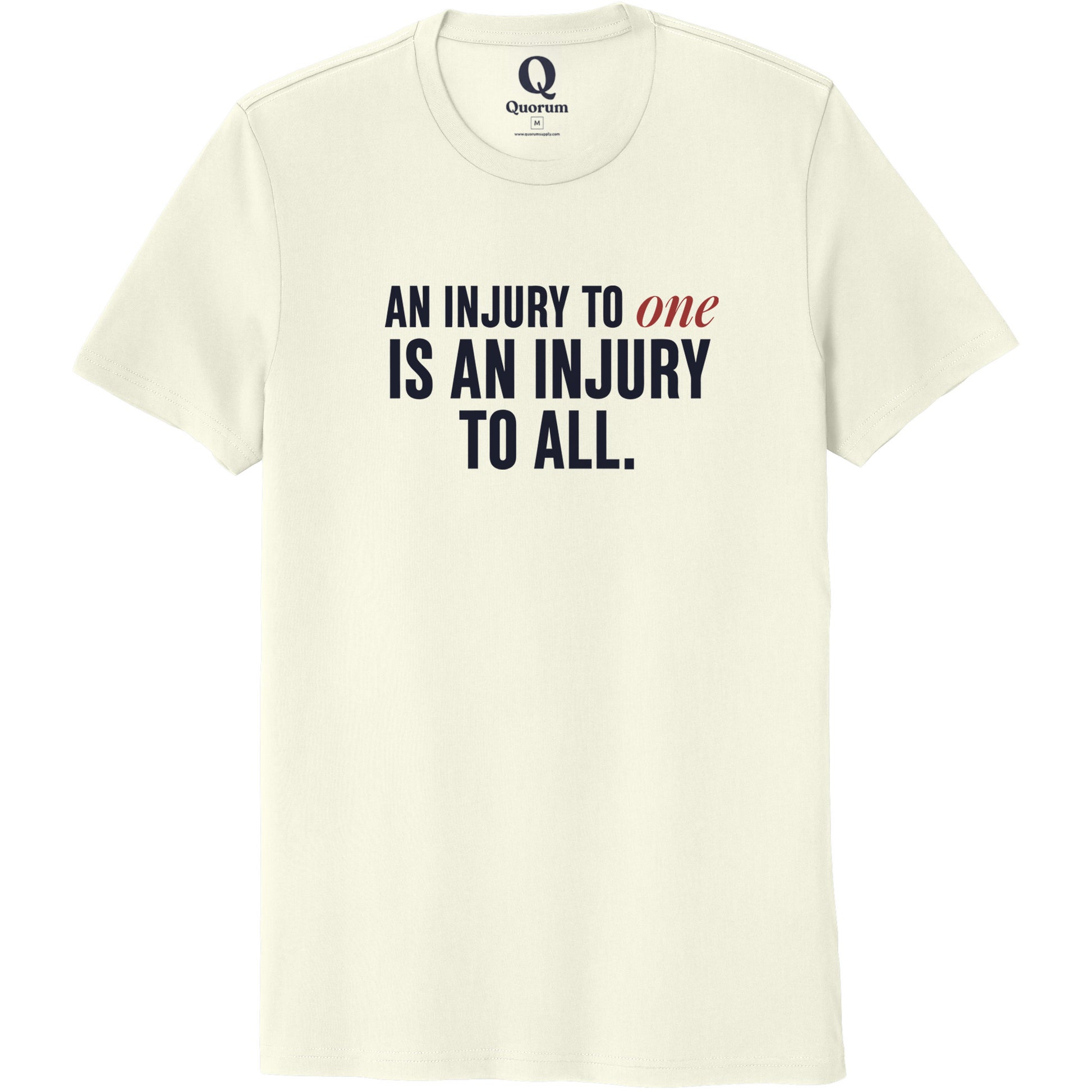 "An injury to one is an injury to all." Quorum Unisex 100% Organic Cotton Tee front print in White Sand