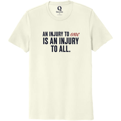 "An injury to one is an injury to all." Quorum Unisex 100% Organic Cotton Tee front print in White Sand