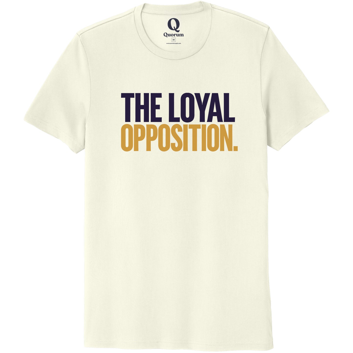 "The Loyal Opposition." Quorum Unisex 100% Organic Cotton Tee front print in White Sand