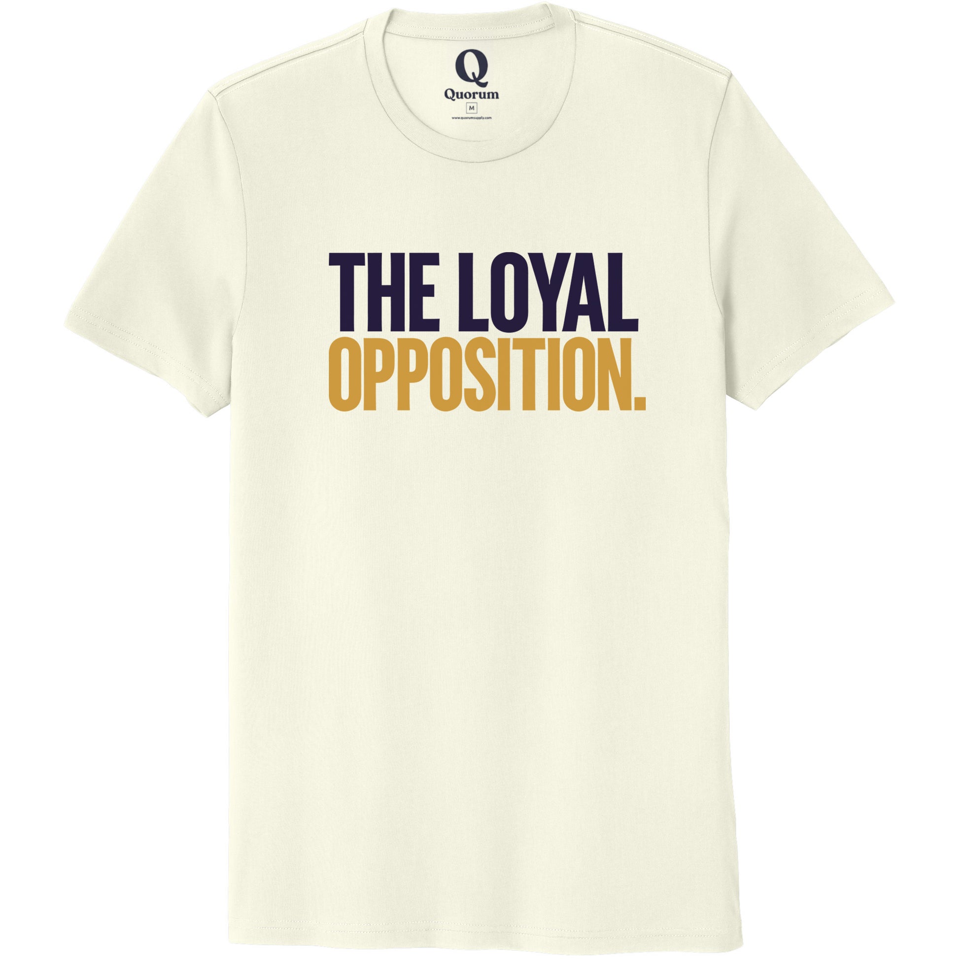 "The Loyal Opposition." Quorum Unisex 100% Organic Cotton Tee front print in White Sand
