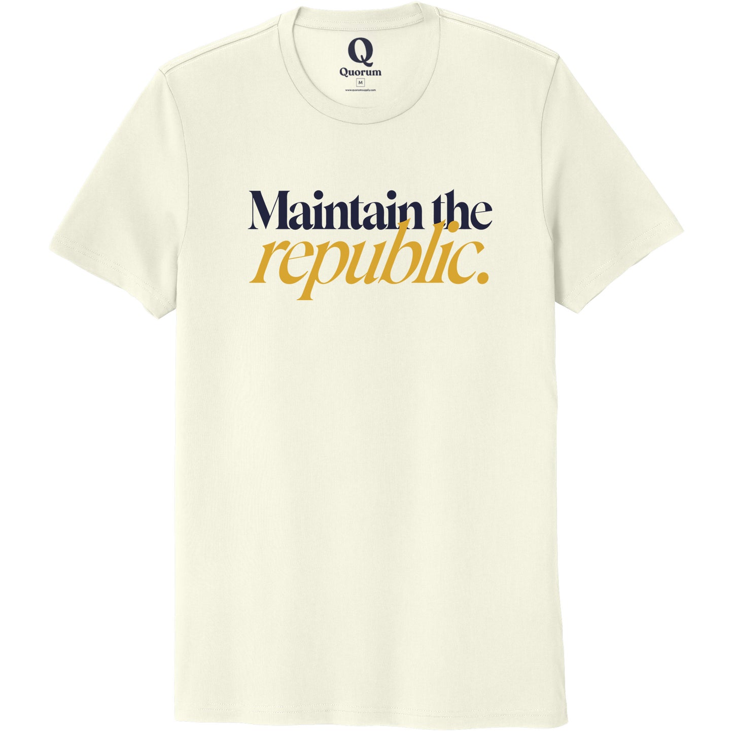 "Maintain the republic." Quorum Unisex 100% Organic Cotton Tee front print in White Sand