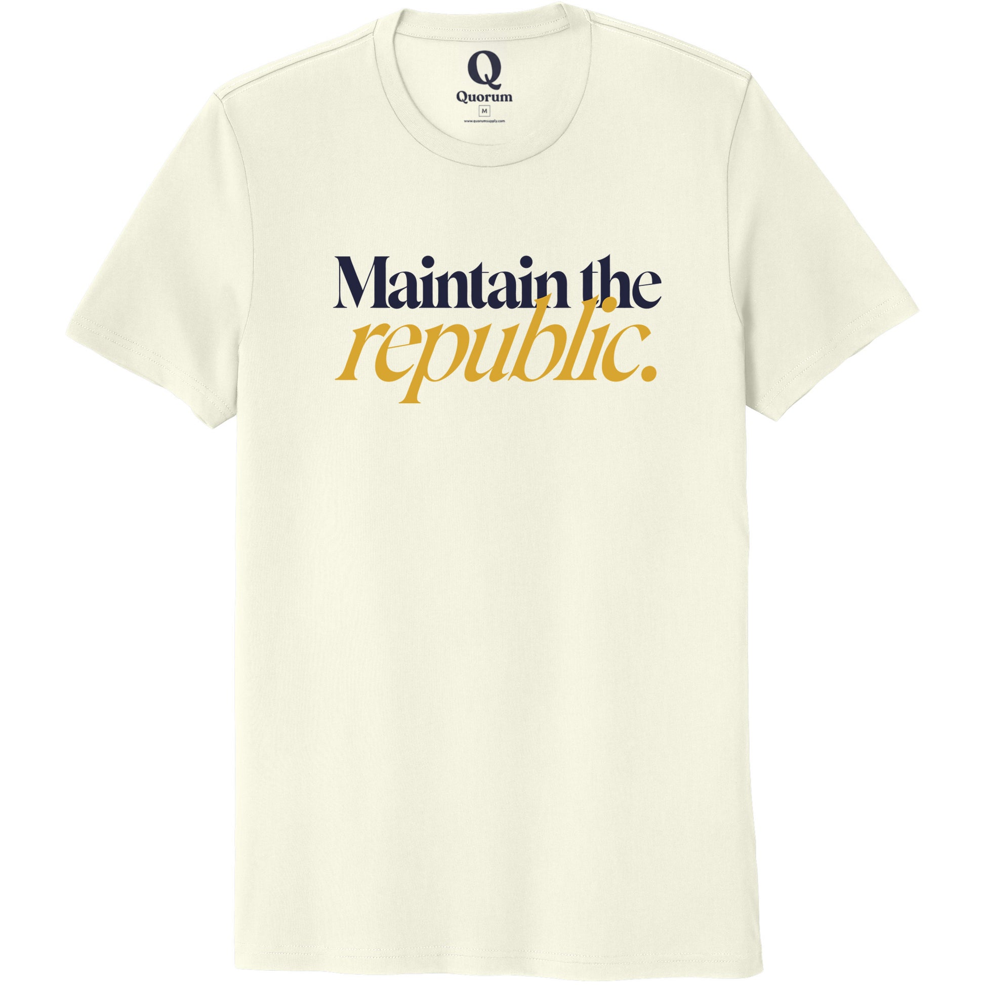 "Maintain the republic." Quorum Unisex 100% Organic Cotton Tee front print in White Sand