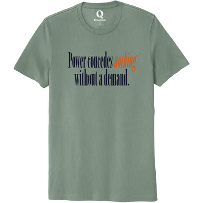 "Power concedes nothing without a demand." Quorum Unisex 100% Organic Cotton Tee front print in Matcha Green