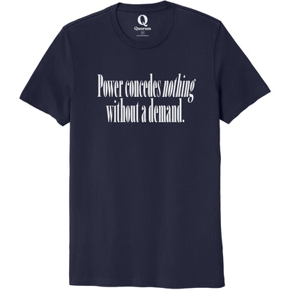 "Power concedes nothing without a demand." Quorum Unisex 100% Organic Cotton Tee editorial print in Night Sky Navy